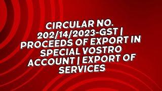 Circular No. 202/14/2023-GST | Proceeds of export in Special Vostro Account | Export of services