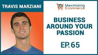 Creating an Ecommerce Brand on Amazon Around Your Passions with Travis Marziani, Ep #65