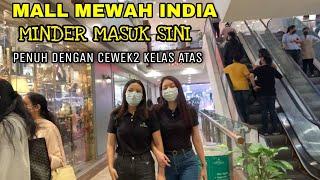 MINDER MASUK SINI! MALL MEWAH INDIA! PENUH DENGAN CEWEK" KELAS ATAS!