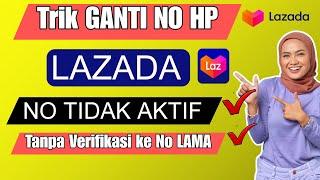 Trik Jitu Mengubah Nomor HP Akun Lazada yang Sudah Tidak Aktif"