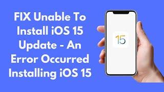 FIX Unable To Install iOS 15 Update - An Error Occurred Install iOS 15