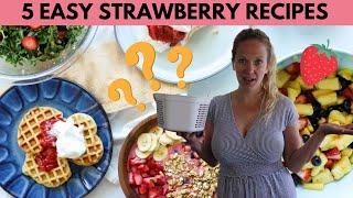 What to do with all those Strawberries? | 5 Spring Strawberry Recipe Ideas