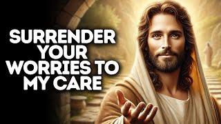 Surrender Your Worries to My Care | God Says | God Message Today | Gods Message Now | God Message