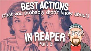 Best Actions (that you probably didn't know about) in REAPER - Part 2