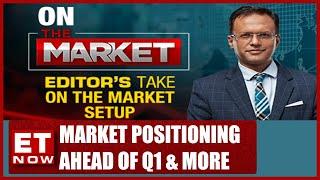 Market Positioning Ahead Of Q1 And More | Editor's Take With Nikunj Dalmia | Stock News
