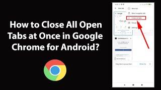 How to Close All Open Tabs at Once in Google Chrome for Android?