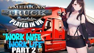 American Truck Simulator - VR | "Work Wife, Work Life" - Part 2