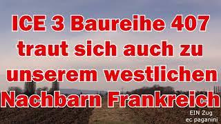 Ein ICE 3/ Baureihe 407 traut sich zu unserem westlichen Nachbarn Frankreich! Auf nach Paris Est