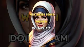 Mistakes Some Women ( Do In Islam ️️ ) #women #islam