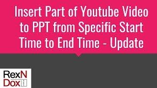 How to Insert Part of Youtube Video to PowerPoint from specific start time to end time - Update