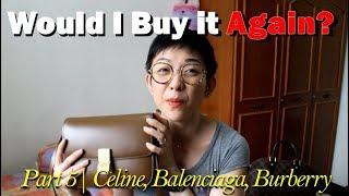 Would I Buy It Again? | Part 5 on Celine, Balenciaga, Burberry | Luxe Chit Chat | Kat L