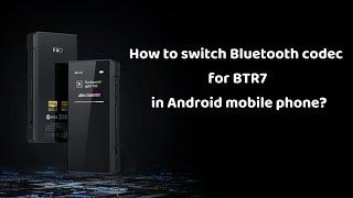 How to switch Bluetooth codec for BTR7 in Android mobile phone?