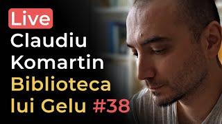 Biblioteca lui Gelu #38 - Claudiu Komartin