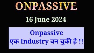 Onpassive एक Industry बन चुकी है l Onpassive का level दिनों दिन बढ़ता जा रहा है l Latest information