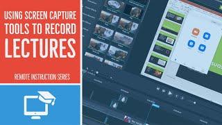 Using Screen Capture Tools to Record Lectures (Remote Instruction Series)