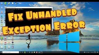 How To Fix Unhandled Exception Has Occurred In Your Application Error On Windows 10 / 8 / 7