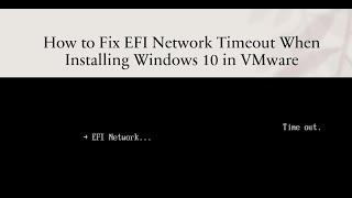 How to Fix EFI Network Time Out When Install Windows 10 in VMware?