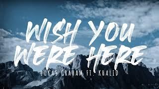 Lukas Graham - Wish You Were Here (feat. Khalid) (Lyrics) 1 Hour