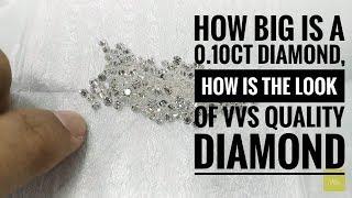 How big is a 0.10ct diamond, how is the look of Vvs quality diamonds