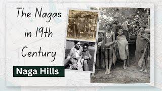 The Nagas in 19th Century / Evolution of Nagas / Naga Ancestors/ Naga Hills/ Unveiling the Past
