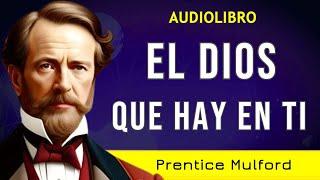 "Elévate hacia el poder divino" - EL DIOS QUE HAY EN TI - Prentice Mulford - AUDIOLIBRO