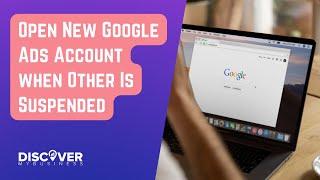 Open New Google Ads Account when Other Is Suspended