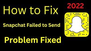 Snapchat Failed to Send Problem 2022 | How to Fix Snapchat not Sending Snaps 2022