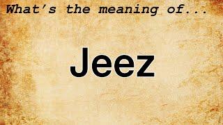 Jeez Meaning : Definition of Jeez