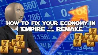 HOW TO FIX YOUR ECONOMY IN EMPIRE AT WAR REMAKE!