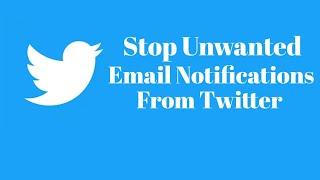 How to Stop Unwanted Email Notifications from Twitter