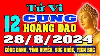 Tử vi 12 cung hoàng đạo ngày 28/8/2024 - XEM VẬN MỆNH TÀI LỘC, CÔNG VIỆC, SỰ NGHIỆP.