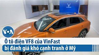 Ô tô điện VF8 của VinFast bị đánh giá khó cạnh tranh ở Mỹ | VOA Tiếng Việt