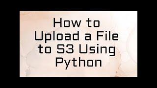 4 Easy Ways to Upload Files to S3 Using Python | Python S3 Tutorial 3