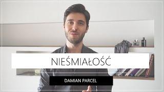 NIEŚMIAŁOŚĆ | Damian Parcel