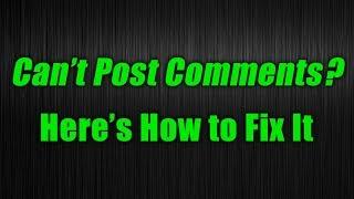 Can't Post Comments? Here's How to Fix It!