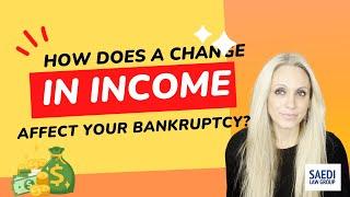 What Happens if Your Income Changes While You Are In Bankruptcy?