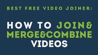 Best Free Video Joiner: How to Join&Merge&combine Videos | Tutorial