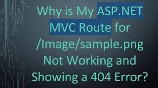 Why is My ASP.NET MVC Route for /Image/sample.png Not Working and Showing a 404 Error?