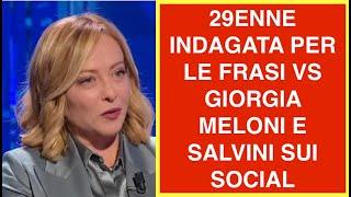 29ENNE INDAGATA PER LE FRASI VS GIORGIA MELONI E SALVINI SUI SOCIAL