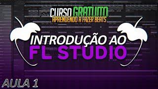 CURSO GRATUITO DE BEATS: AULA 1 - INTRODUÇÃO AO FL STUDIO | Como Mexer no FL Studio