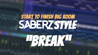 Start To Finish Big Room | SaberZ Style | PART 1 BREAK