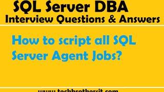 SQL Server DBA Interview Questions & Answers | How to script all SQL Server Agent Jobs