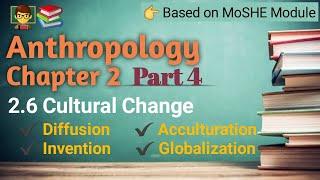 Anthropology Chapter 2 | Part 4 ----------| Cultural Change, Acculturation, Invention, globalization