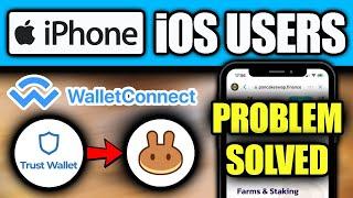 Trust Wallet - Apple iPhone IOS Users Browser WalletConnect Pancakeswap  - Problem Solved