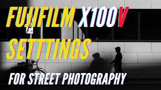 My rather simple Fujifilm X100v camera settings for Street photography