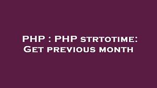 PHP : PHP strtotime: Get previous month