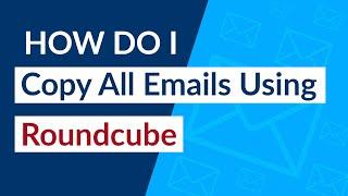 How Do You Copy All Emails Using Roundcube