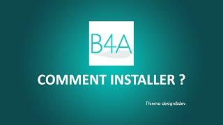 Comment installer B4A ?