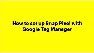 How to set up the Snap Pixel with Google Tag Manager