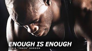 ENOUGH IS ENOUGH - Best Motivational Speech Video (Featuring Eddie "Truck" Gordon)